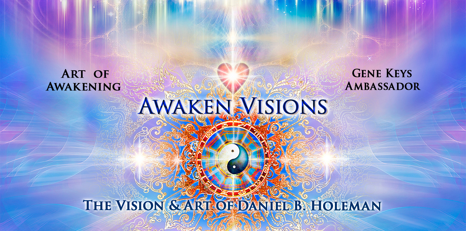 Awaken Visions domain of Daniel B. Holeman, Visionary Artist and Gene Keys Ambassador